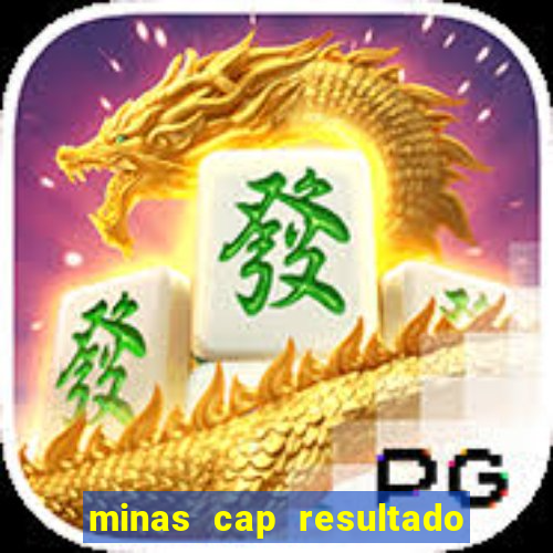 minas cap resultado de hoje